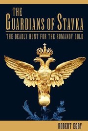 Cover of: The Guardians Of Stavka The Deadly Hunt For The Romanov Gold An Historical Novel