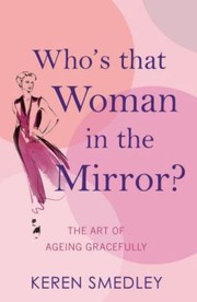 Cover of: Whos That Woman In The Mirror The Art Of Ageing Gracefully