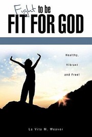 Cover of: Fight to Be Fit for God