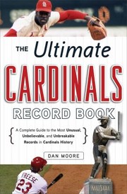 Cover of: The Ultimate Cardinals Record Book A Complete Guide To The Most Unusual Unbelievable And Unbreakable Records In Cardinals History