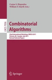 Cover of: Combinatorial Algorithms 22nd International Workshop Iwoca 2011 Victoria Bc Canada July 2022 2011 Revised Selected Papers