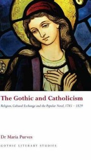 Cover of: The Gothic And Catholicism Religion Cultural Exchange And The Popular Novel 17851829