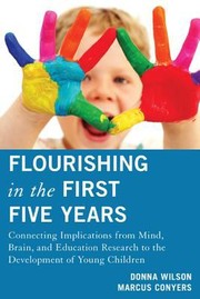 Cover of: Flourishing In The First Five Years Connecting Implications From Mind Brain And Education Research To The Development Of Young Children by 