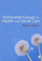 Vulnerable Groups In Health And Social Care by Mary Larkin