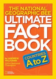 Cover of: National Geographic Bee Ultimate Fact Book Countries A To Z Country Facts That Helped Me Win The National Geographic Bee by 
