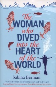 Cover of: The Woman Who Dived Into The Heart Of The World by Sabina Berman