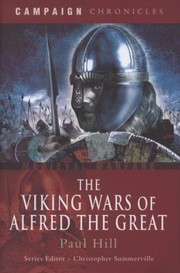 The Viking Wars Of Alfred The Great by Paul Hill