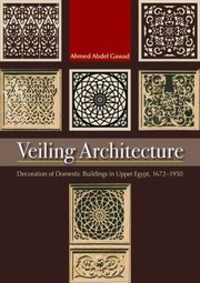 Veiling Architecture Decoration Of Domestic Buildings In Upper Egypt 16721950 by Ahmed Abdel Gawad