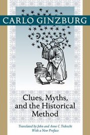 Cover of: Clues Myths And The Historical Method by Carlo Ginzburg, Carlo Ginzburg, John Tedeschi, Anne C. Tedeschi, Carlos Catroppi