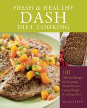 Cover of: Fresh Healthy Dash Diet Cooking Delicious Recipes For Lowering Blood Pressure Losing Weight And Feeling Great by 