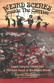 Cover of: Weird Scenes Inside The Canyon Laurel Canyon Covert Ops The Dark Heart Of The Hippie Dream