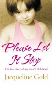 Cover of: Please Let It Stop The True Story Of My Abused Childhood