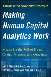 Cover of: Making Human Capital Analytics Work Measuring The Roi Of Human Capital Processes And Outcomes