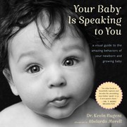 Cover of: Your Baby Is Speaking To You A Visual Guide To The Amazing Behaviors Of Your Newborn And Growing Baby