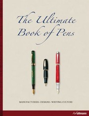 Cover of: The Ultimate Book Of Pens Das Grosse Buch Der Schreibkultur Stylos Crayons Et Plumes La Culture De Lcrit