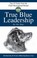 Cover of: True Blue Leadership Top 10 Tricks From The Chief Motivational Hound