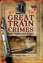 Cover of: Great Train Crimes Murder And Robbery On The Railways