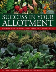 Cover of: Success In Your Allotment Growing Your Own Vegetables Herbs Fruit And Flowers