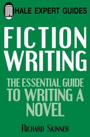 Cover of: Fiction Writing The Essential Guide To Writing A Novel