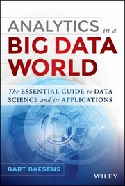 Cover of: Analytics In A Big Data World The Essential Guide To Data Science And Its Applications
