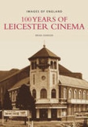 Cover of: 100 Years Of Leicester Cinema