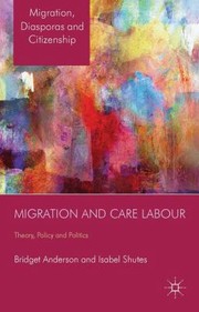 Cover of: Migration And Care Labour Theory Policy And Politics