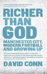 Richer Than God Manchester City Modern Football And Growing Up by David Conn