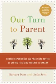 Cover of: Our Turn To Parent Shared Experiences And Practical Advice On Caring For Aging Parents In Canada