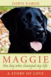 Cover of: Maggie The Dog Who Changed My Life A Story Of Love