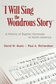 Cover of: I Will Sing The Wondrous Story A History Of Baptist Hymnody In North America