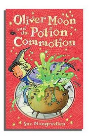 Oliver Moon And The Potion Commotion by Sue Mongredien