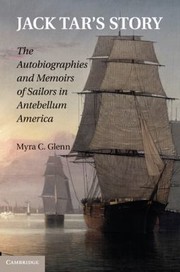 Jack Tars Story The Autobiographies And Memoirs Of Sailors In Antebellum America by Myra C. Glenn
