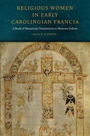 Cover of: Religious Women In Early Carolingian Francia A Study Of Manuscript Transmission And Monastic Culture