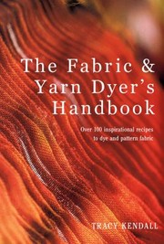 Cover of: The Fabric Yarn Dyers Handbook Over 100 Inspirational Recipes To Dye And Pattern Fabric