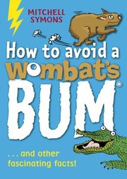 Cover of: How To Avoid A Wombats Bum And Other Fascinating Facts