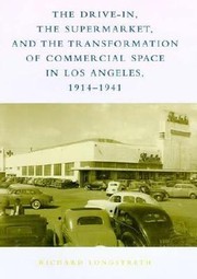 Cover of: The Drive-in, The Supermarket, And The Transformation Of Commercial Space In Los Angeles 1914-1941 by 