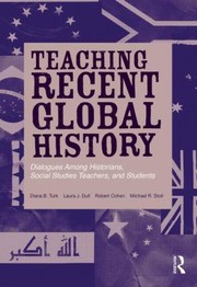 Cover of: Teaching Recent Global History Dialogues Among Historians Social Studies Teachers And Students