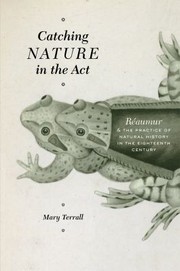 Cover of: Catching Nature In The Act Raumur And The Practice Of Natural History In The Eighteenth Century