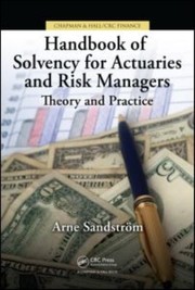 Handbook Of Solvency For Actuaries And Risk Managers Theory And Practice by Arne Sandstrom