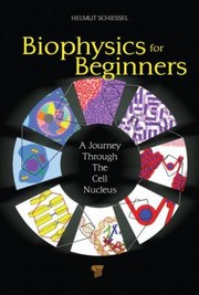 Cover of: Biophysics For Beginners A Journey Through The Cell Nucleus