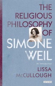 Cover of: The Religious Philosophy Of Simone Weil An Introduction by Lissa McCullough