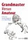 Cover of: Grandmaster Versus Amateur