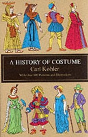 A History Of Costume With Over 600 Illustrations And Patterns by Carl Kohler