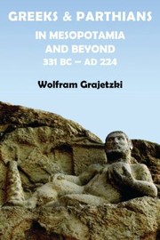 Greeks And Parthians In Mesopotamia And Beyond 331 Bcad 224 by Wolfram Grajetzki