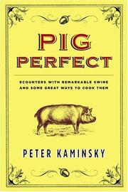Cover of: Pig Perfect : Encounters with Remarkable Swine and Some Great Ways to Cook Them