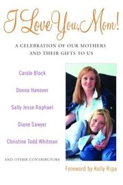 Cover of: I love you, mom!: a celebration of our mothers and their gifts to us