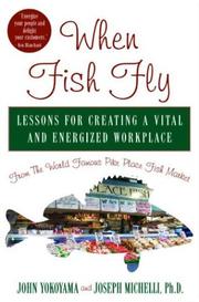 Cover of: WHEN FISH FLY: LESSONS FOR CREATING A VITAL AND ENERGIZED WORKPLACE FROM THE WORLD FAMOUS PIKE PLACE FISH MARKET