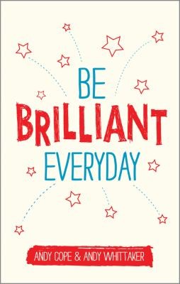 Be Brilliant Every Day - Use the Power of Positive Psychology to Make an Impact on Life
