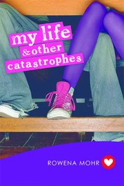 My Life Other Catastrophes by Rowena Mohr