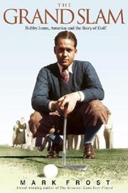 Cover of: GRAND SLAM, THE: BOBBY JONES, AMERICA, AND THE STORY OF GOLF